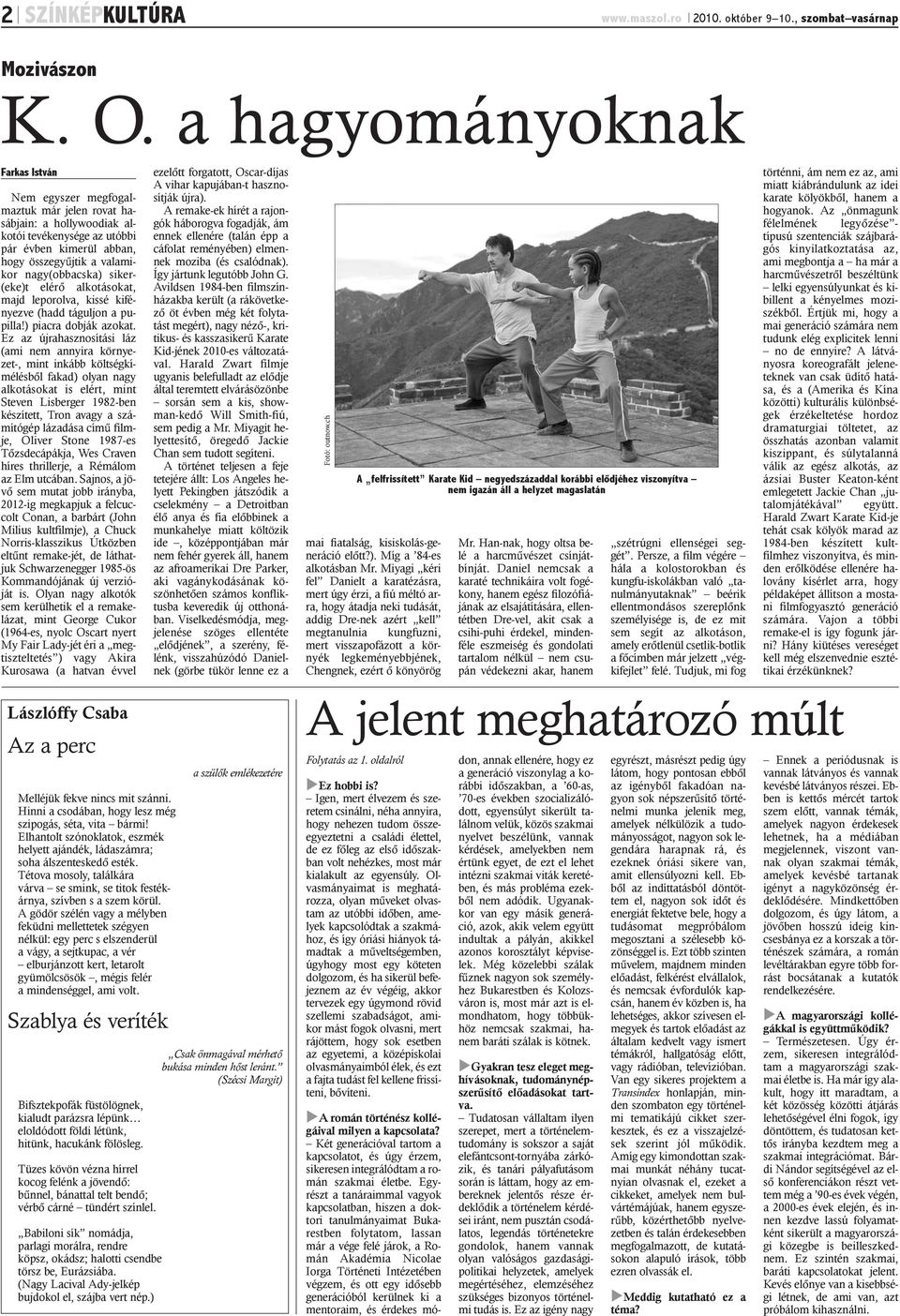 nagy(obbacska) siker- (eke)t elérõ alkotásokat, majd leporolva, kissé kifényezve (hadd táguljon a pupilla!) piacra dobják azokat.