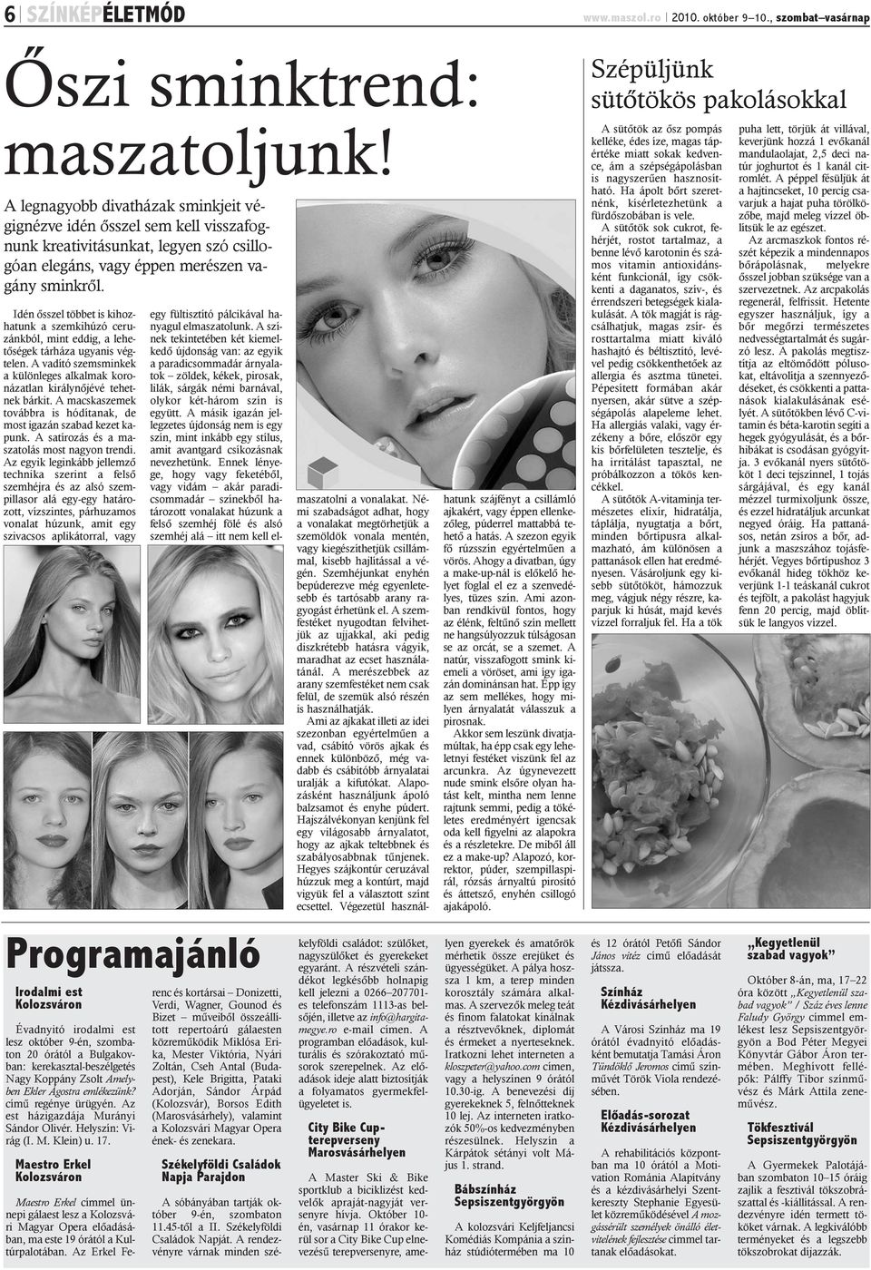 Idén õsszel többet is kihozhatunk a szemkihúzó ceruzánkból, mint eddig, a lehetõségek tárháza ugyanis végtelen. A vadító szemsminkek a különleges alkalmak koronázatlan királynõjévé tehetnek bárkit.