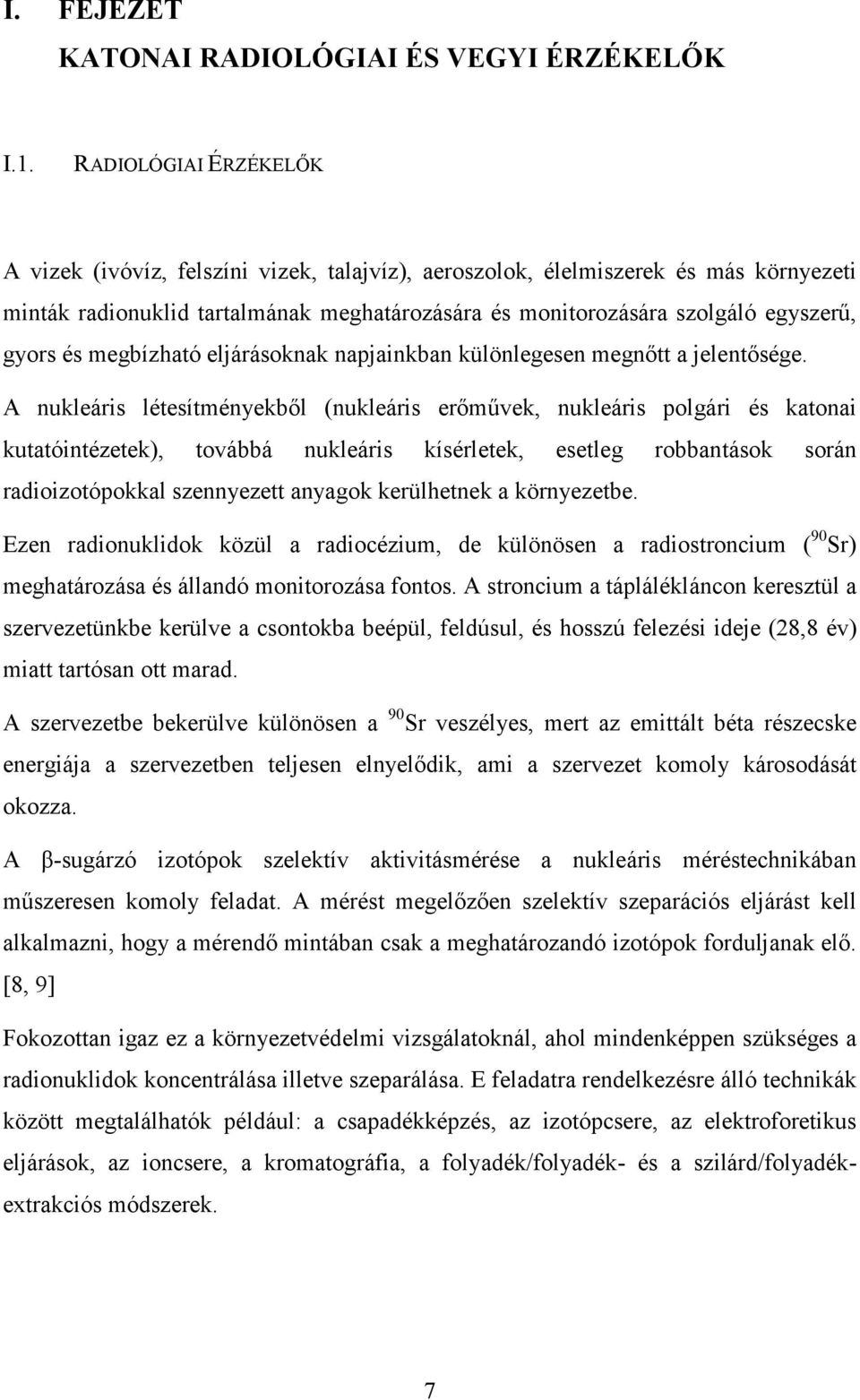 és megbízható eljárásoknak napjainkban különlegesen megnıtt a jelentısége.