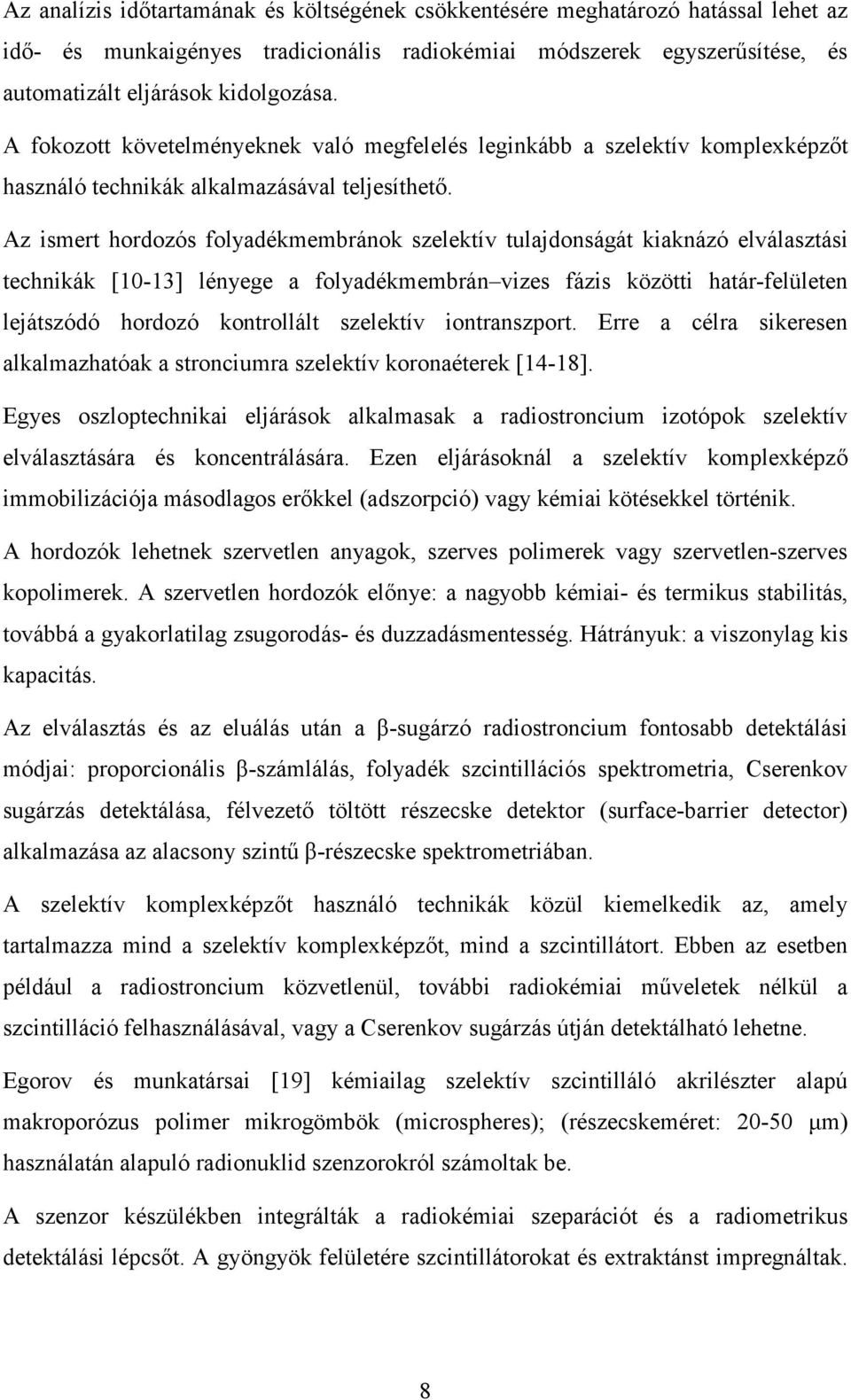 Az ismert hordozós folyadékmembránok szelektív tulajdonságát kiaknázó elválasztási technikák [10-13] lényege a folyadékmembrán vizes fázis közötti határ-felületen lejátszódó hordozó kontrollált