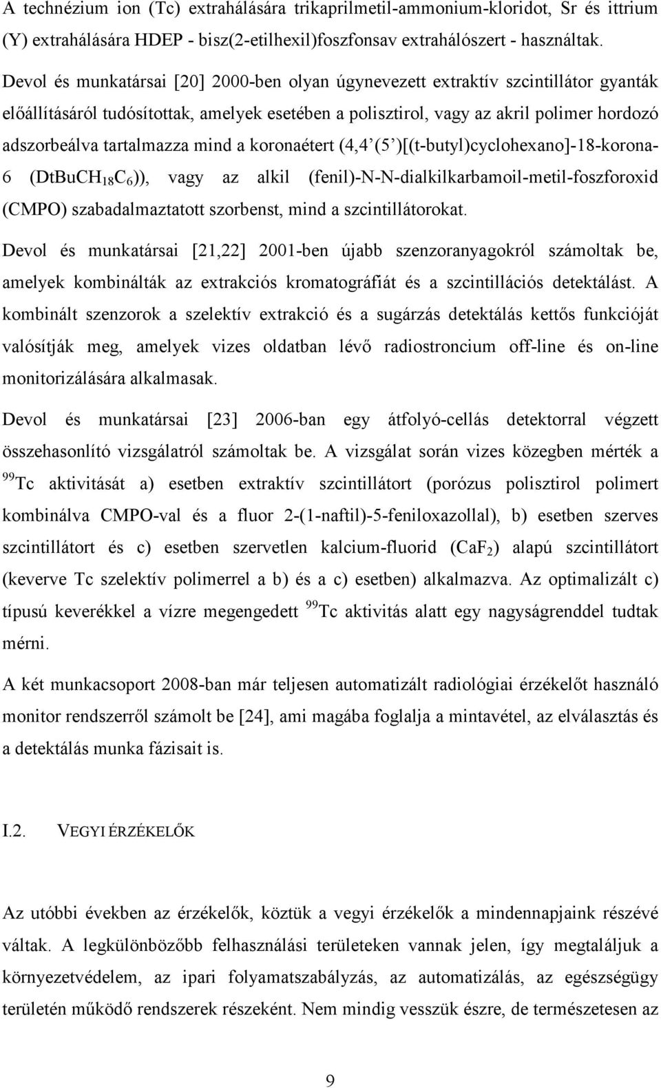 tartalmazza mind a koronaétert (4,4 (5 )[(t-butyl)cyclohexano]-18-korona- 6 (DtBuCH 18 C 6 )), vagy az alkil (fenil)-n-n-dialkilkarbamoil-metil-foszforoxid (CMPO) szabadalmaztatott szorbenst, mind a