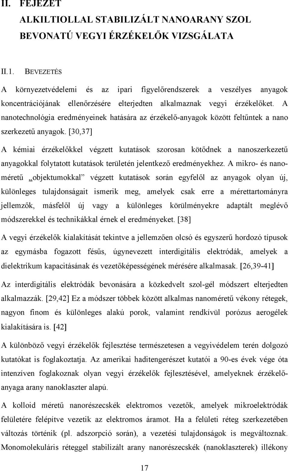 A nanotechnológia eredményeinek hatására az érzékelı-anyagok között feltőntek a nano szerkezető anyagok.