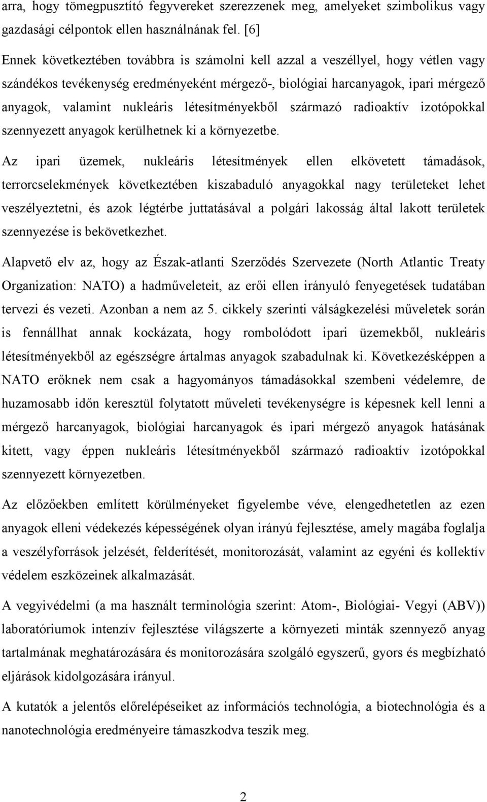 létesítményekbıl származó radioaktív izotópokkal szennyezett anyagok kerülhetnek ki a környezetbe.