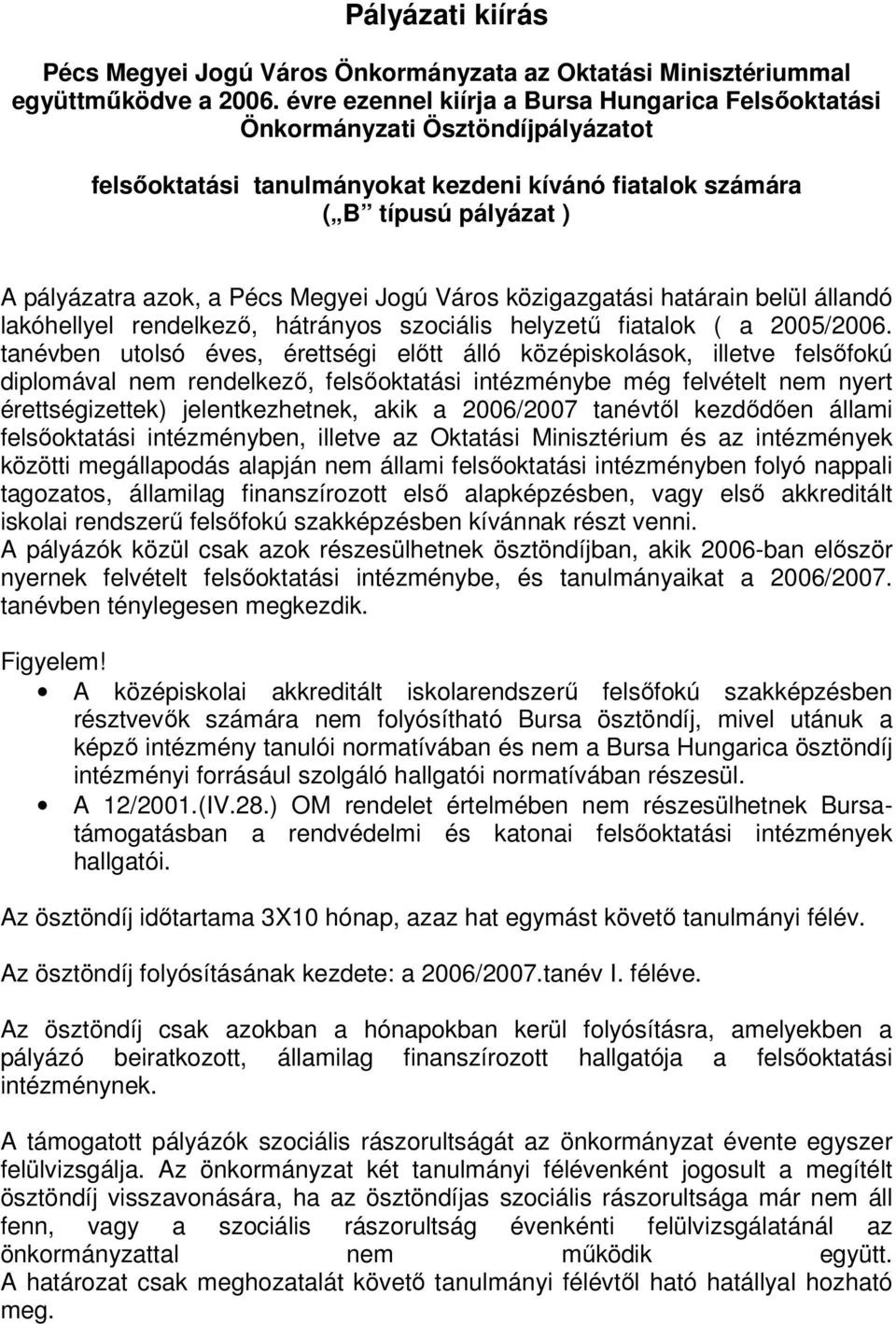 Megyei Jogú Város közigazgatási határain belül állandó lakóhellyel rendelkező, hátrányos szociális helyzetű fiatalok ( a 2005/2006.