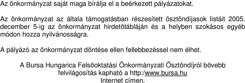 december 5-ig az önkormányzat hirdetőtábláján és a helyben szokásos egyéb módon hozza nyilvánosságra.