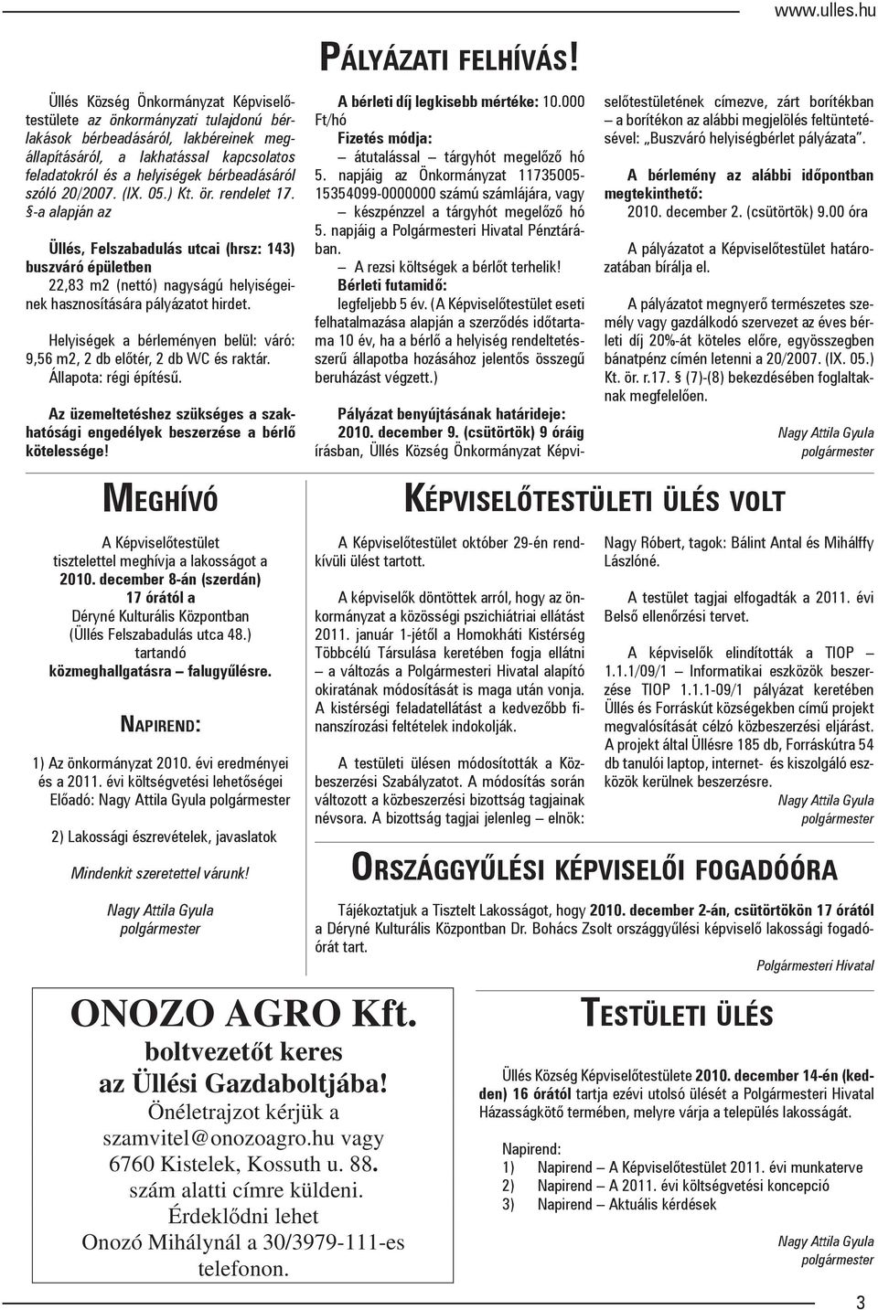 Helyiségek a bérleményen belül: váró: 9,56 m2, 2 db előtér, 2 db WC és raktár. Állapota: régi építésű. Az üzemeltetéshez szükséges a szakhatósági engedélyek beszerzése a bérlő kötelessége!