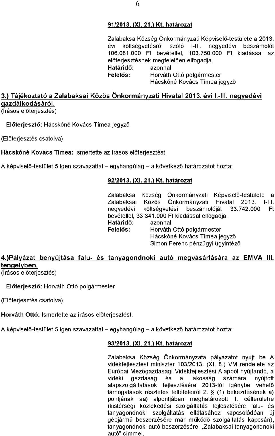 ) Tájékoztató a Zalabaksai Közös Önkormányzati Hivatal 2013. évi I.-III. negyedévi gazdálkodásáról.