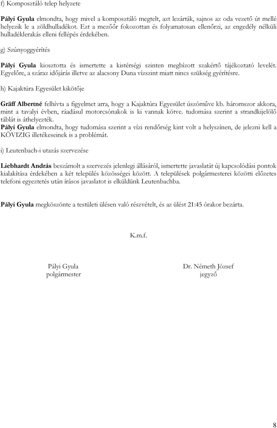 g) Szúnyoggyérítés Pályi Gyula kiosztotta és ismertette a kistérségi szinten megbízott szakértı tájékoztató levelét.