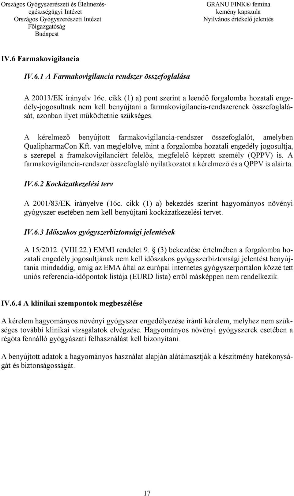 A kérelmező benyújtott farmakovigilancia-rendszer összefoglalót, amelyben QualipharmaCon Kft.