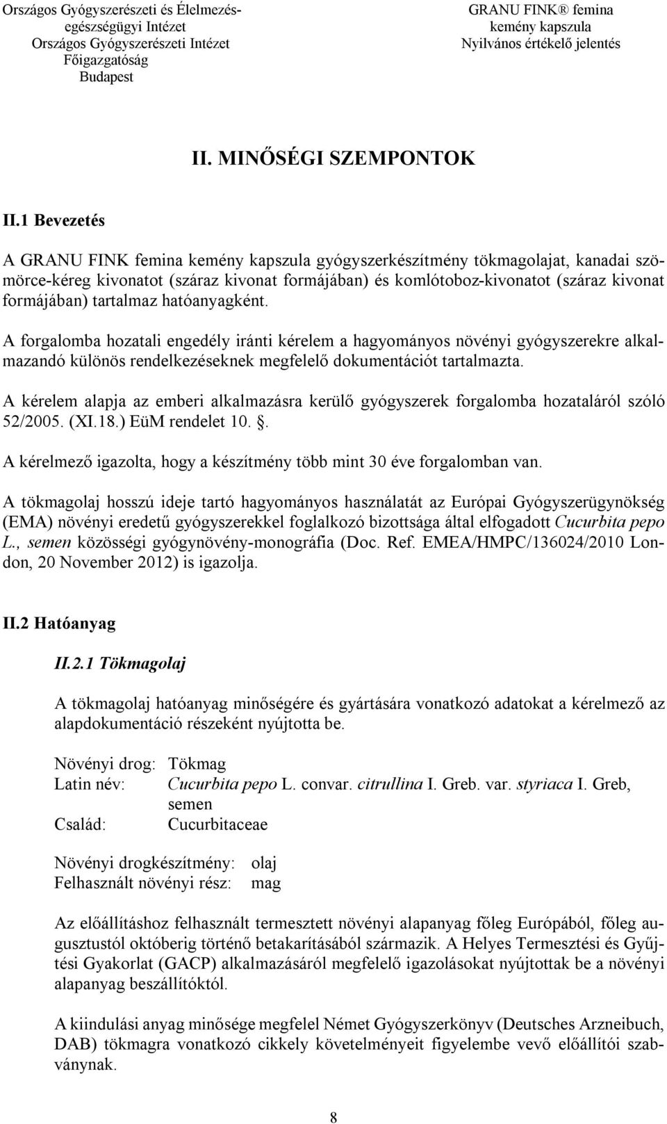 hatóanyagként. A forgalomba hozatali engedély iránti kérelem a hagyományos növényi gyógyszerekre alkalmazandó különös rendelkezéseknek megfelelő dokumentációt tartalmazta.