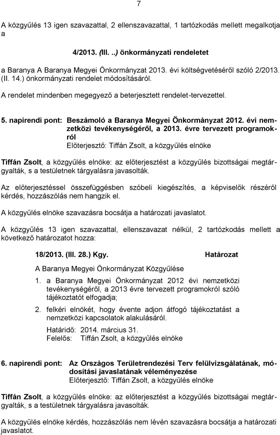 napirendi pont: Beszámoló a Baranya Megyei Önkormányzat 2012. évi nemzetközi tevékenységéről, a 2013.