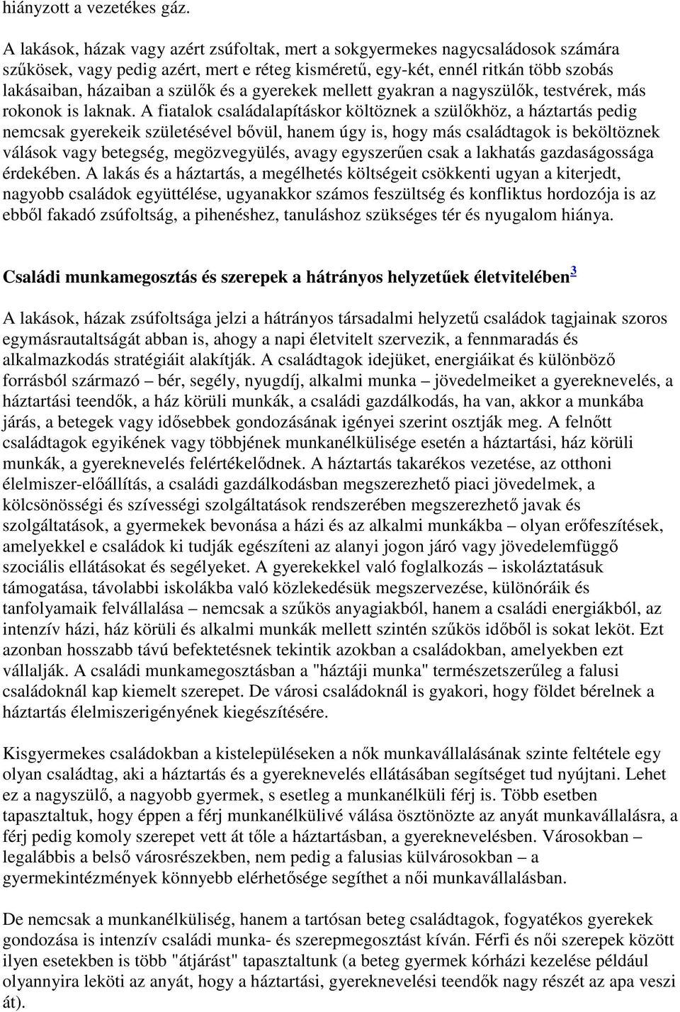 és a gyerekek mellett gyakran a nagyszülık, testvérek, más rokonok is laknak.