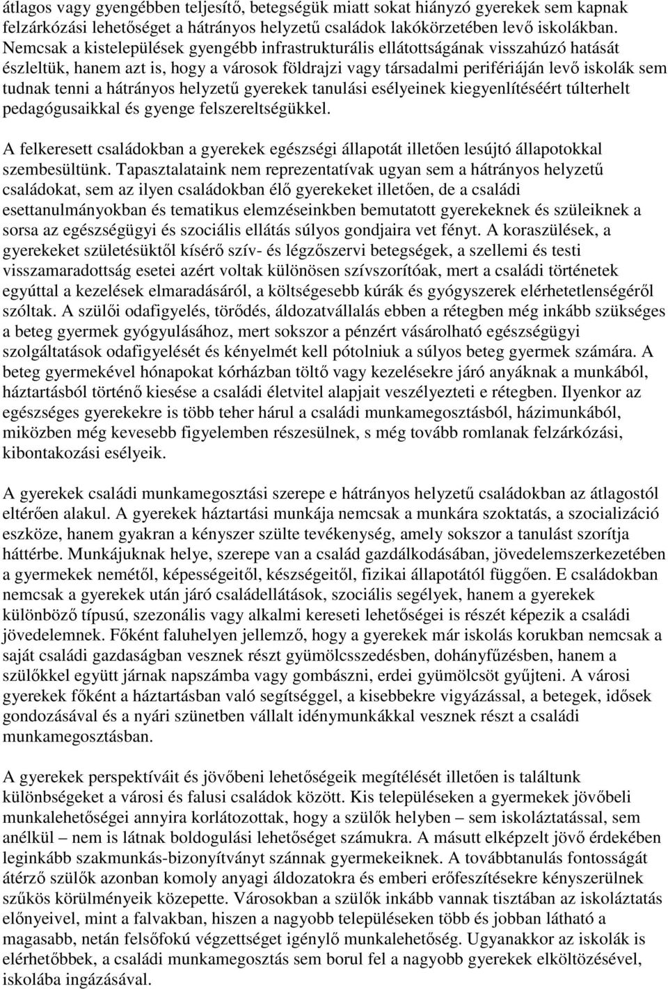 hátrányos helyzető gyerekek tanulási esélyeinek kiegyenlítéséért túlterhelt pedagógusaikkal és gyenge felszereltségükkel.
