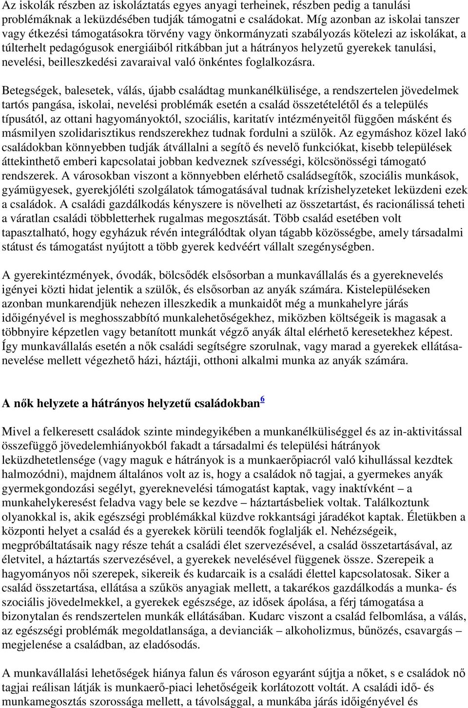 gyerekek tanulási, nevelési, beilleszkedési zavaraival való önkéntes foglalkozásra.