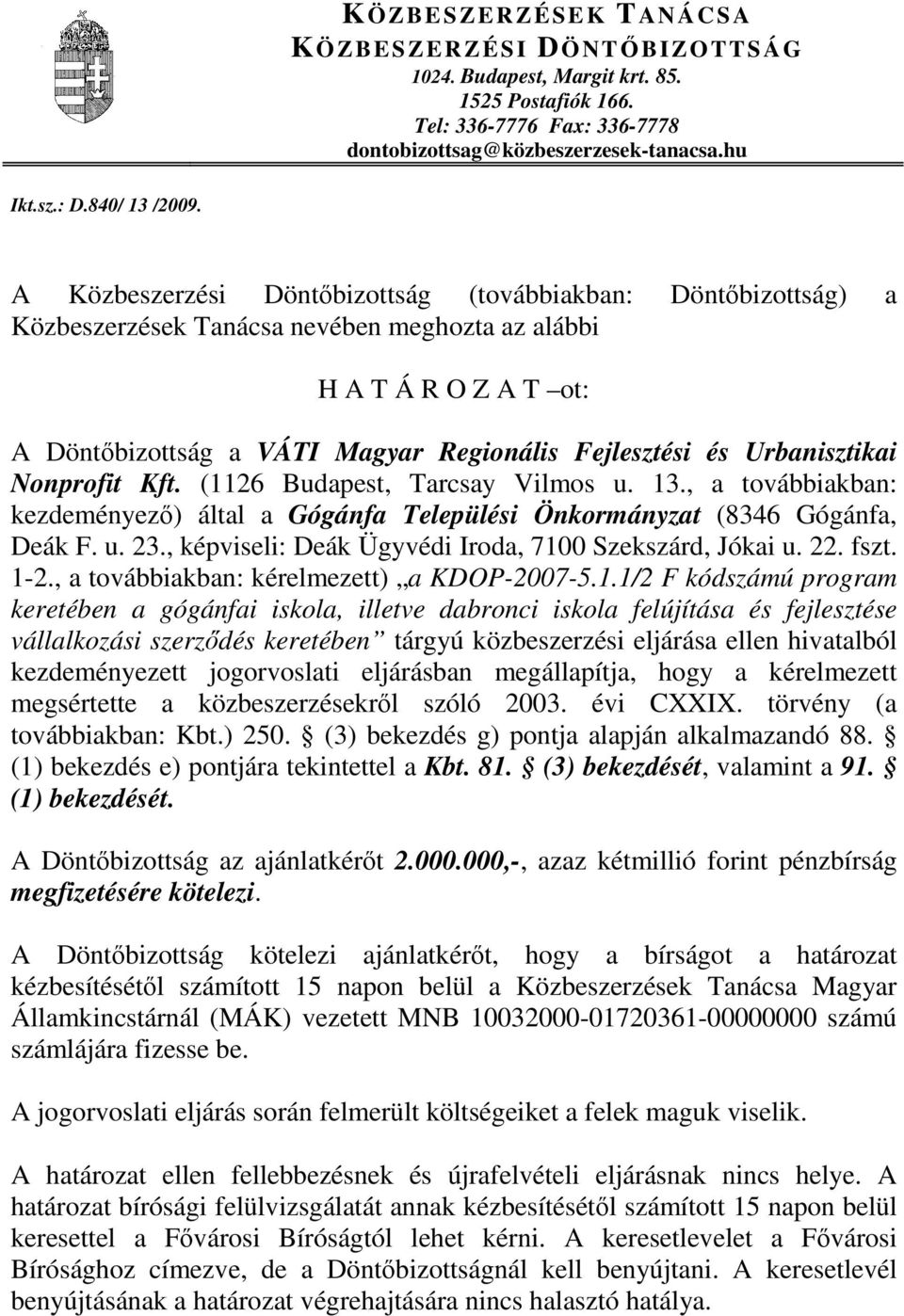 Urbanisztikai Nonprofit Kft. (1126 Budapest, Tarcsay Vilmos u. 13., a továbbiakban: kezdeményező) által a Gógánfa Települési Önkormányzat (8346 Gógánfa, Deák F. u. 23.