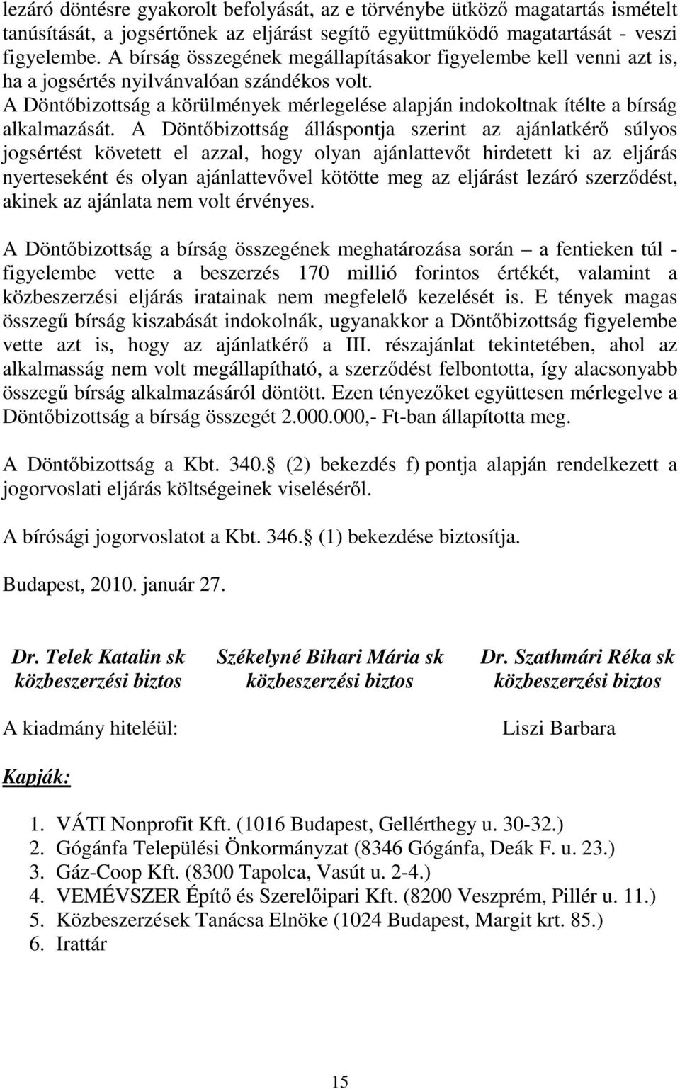 A Döntőbizottság a körülmények mérlegelése alapján indokoltnak ítélte a bírság alkalmazását.