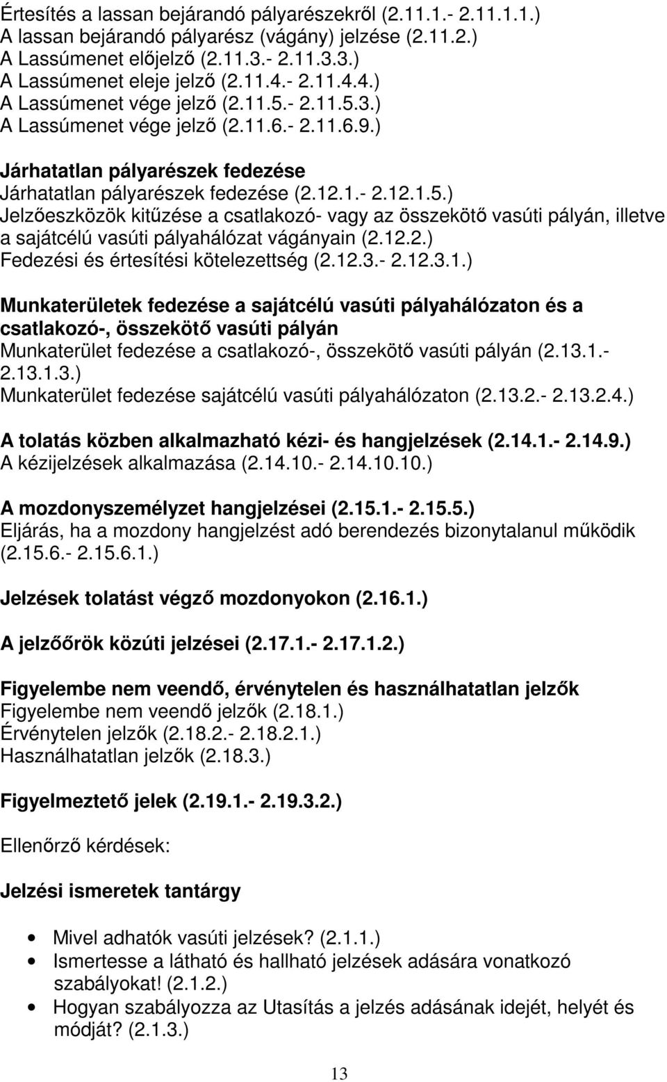 12.2.) Fedezési és értesítési kötelezettség (2.12.3.- 2.12.3.1.) Munkaterületek fedezése a sajátcélú vasúti pályahálózaton és a csatlakozó-, összekötő vasúti pályán Munkaterület fedezése a csatlakozó-, összekötő vasúti pályán (2.