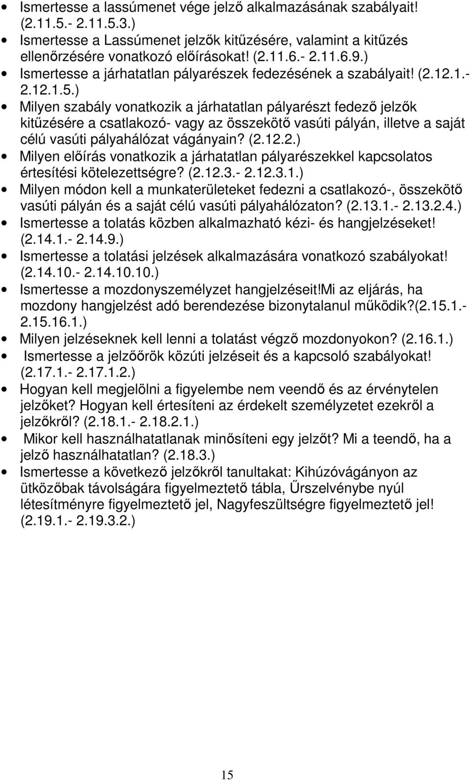 ) Milyen szabály vonatkozik a járhatatlan pályarészt fedező jelzők kitűzésére a csatlakozó- vagy az összekötő vasúti pályán, illetve a saját célú vasúti pályahálózat vágányain? (2.