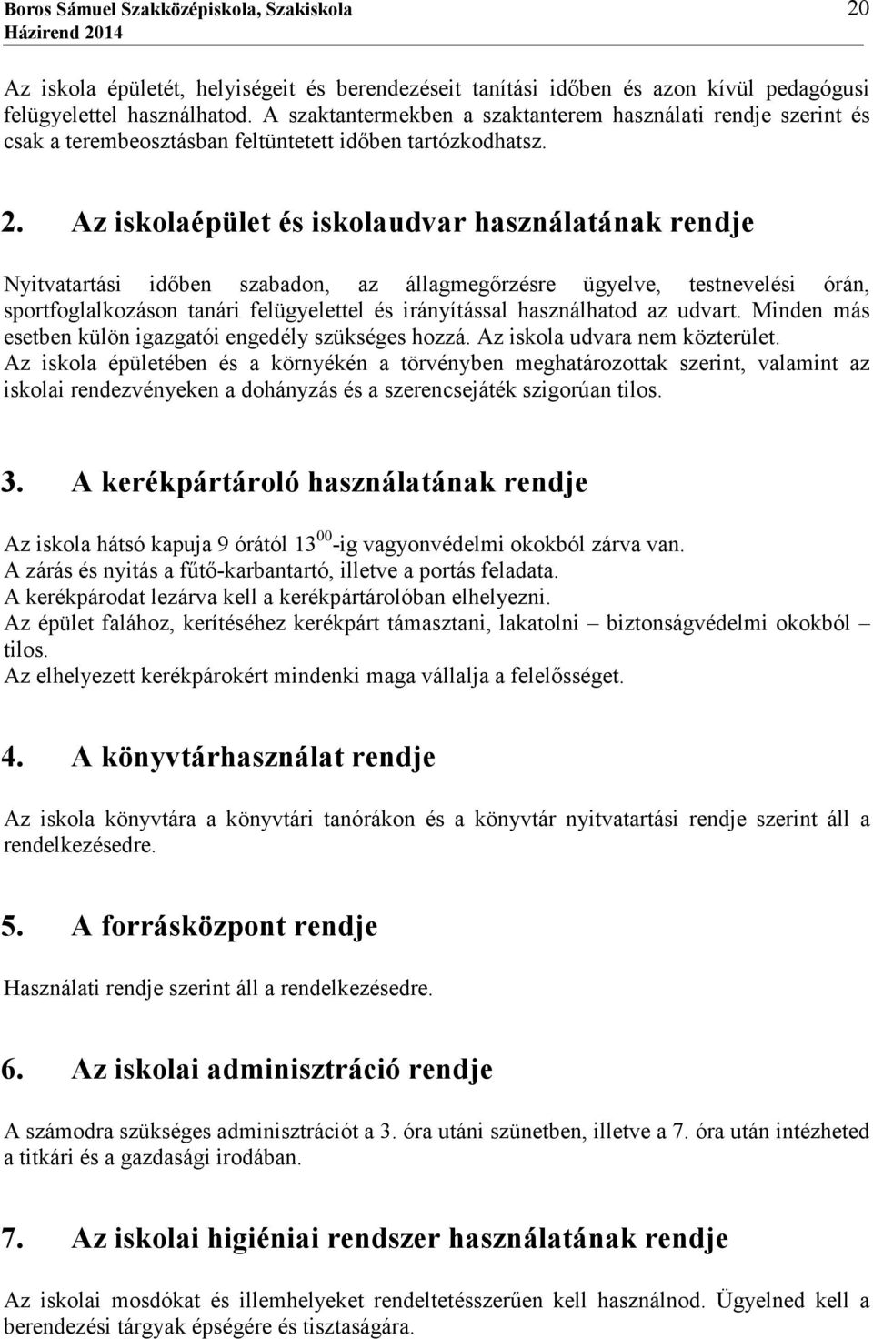 Az iskolaépület és iskolaudvar használatának rendje Nyitvatartási idıben szabadon, az állagmegırzésre ügyelve, testnevelési órán, sportfoglalkozáson tanári felügyelettel és irányítással használhatod