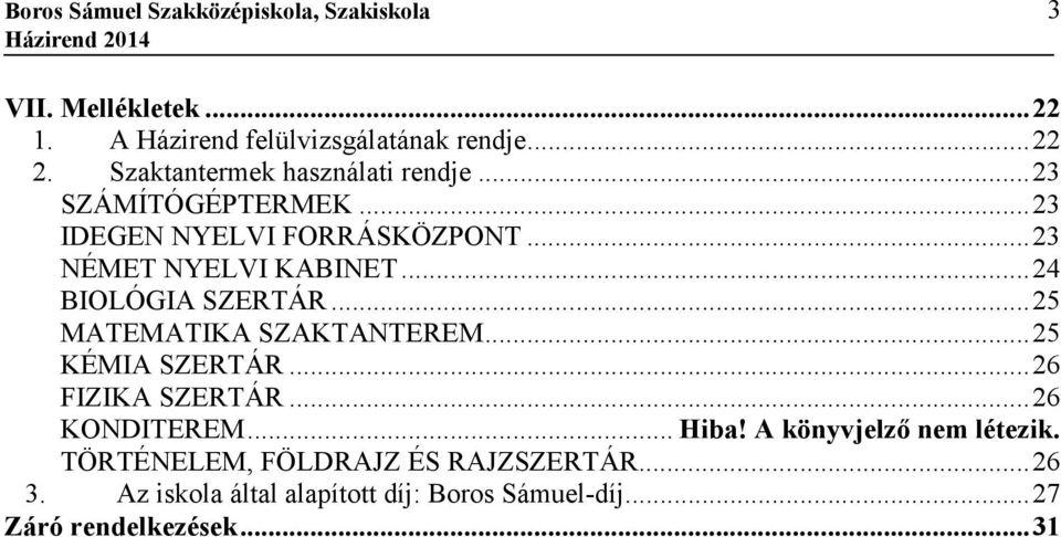 .. 24 BIOLÓGIA SZERTÁR... 25 MATEMATIKA SZAKTANTEREM... 25 KÉMIA SZERTÁR... 26 FIZIKA SZERTÁR... 26 KONDITEREM... Hiba!