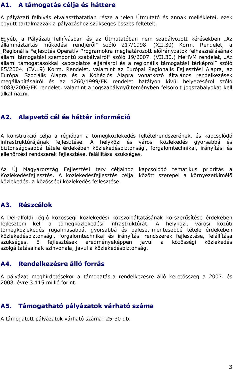 Rendelet, a Regionális Fejlesztés Operatív Programokra meghatározott elıirányzatok felhasználásának állami támogatási szempontú szabályairól szóló 19/2007. (VII.30.