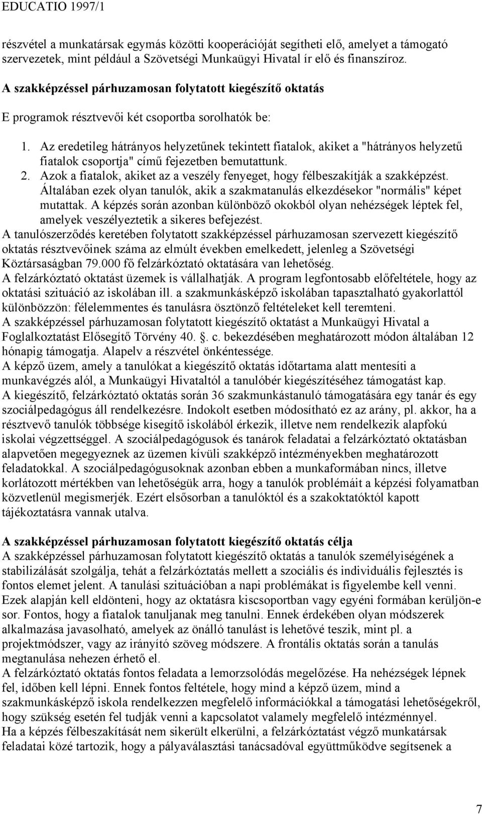 Az eredetileg hátrányos helyzetűnek tekintett fiatalok, akiket a "hátrányos helyzetű fiatalok csoportja" című fejezetben bemutattunk. 2.