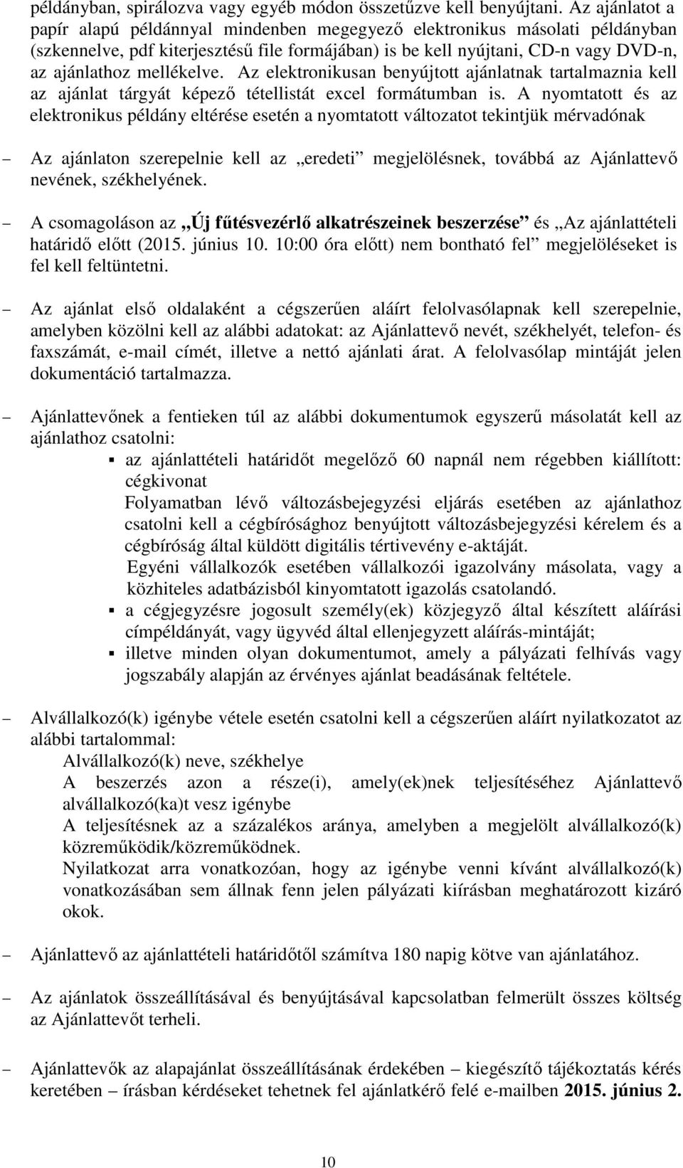 mellékelve. Az elektronikusan benyújtott ajánlatnak tartalmaznia kell az ajánlat tárgyát képező tétellistát excel formátumban is.