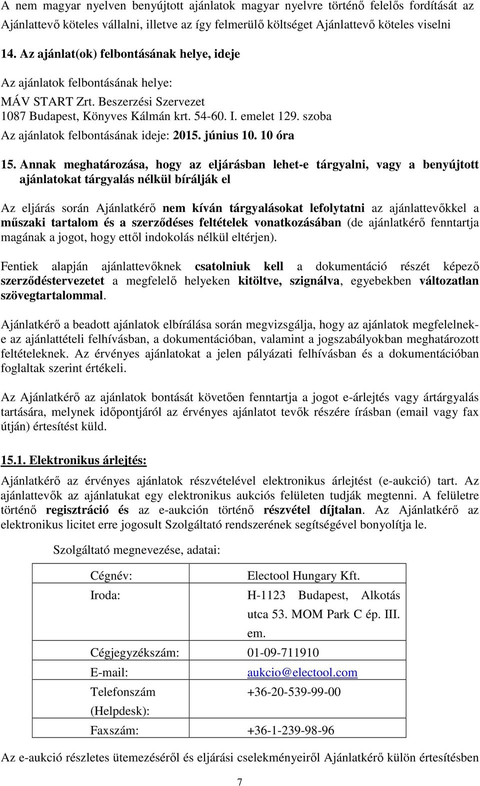 szoba Az ajánlatok felbontásának ideje: 2015. június 10. 10 óra 15.