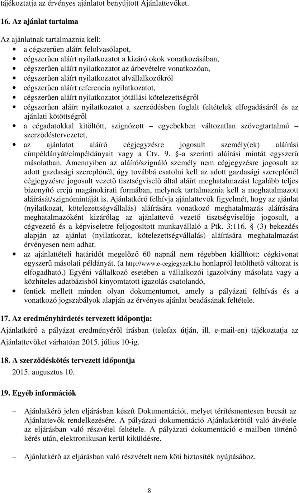 vonatkozóan, cégszerűen aláírt nyilatkozatot alvállalkozókról cégszerűen aláírt referencia nyilatkozatot, cégszerűen aláírt nyilatkozatot jótállási kötelezettségről cégszerűen aláírt nyilatkozatot a