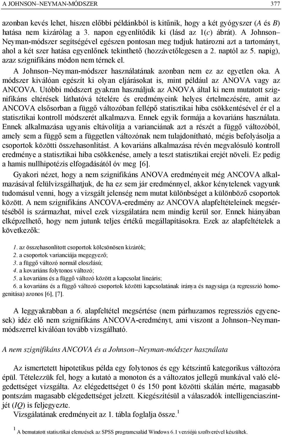 napig), azaz szignifikáns módon nem térnek el. A Johnson Neyman-módszer használatának azonban nem ez az egyetlen oka.