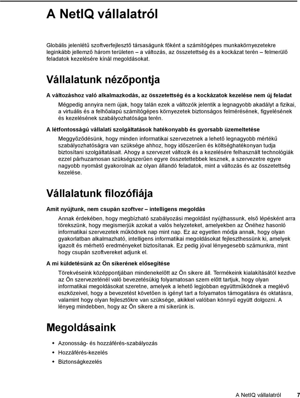 Vállalatunk nézőpontja A változáshoz való alkalmazkodás, az összetettség és a kockázatok kezelése nem új feladat Mégpedig annyira nem újak, hogy talán ezek a változók jelentik a legnagyobb akadályt a