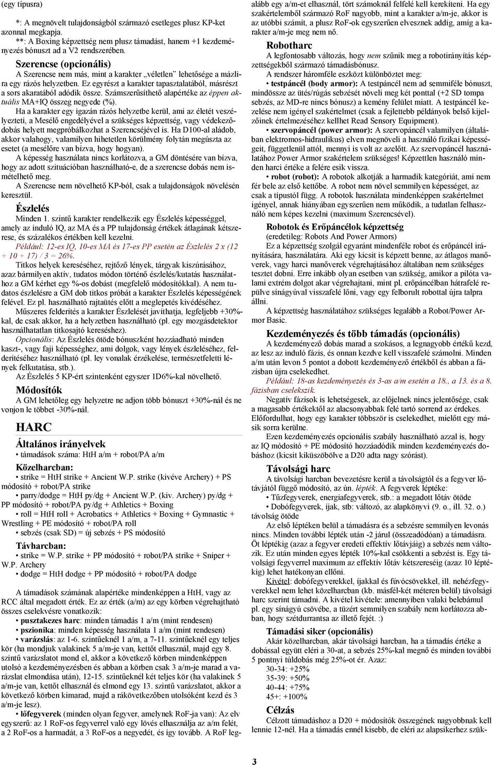 Számszerűsíthető alapértéke az éppen aktuális MA+IQ összeg negyede (%).