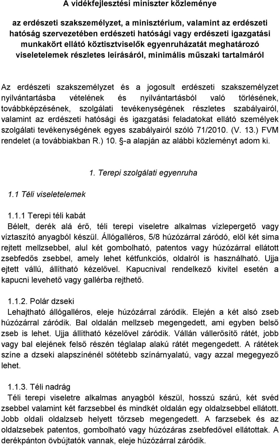 vételének és nyilvántartásból való törlésének, továbbképzésének, szolgálati tevékenységének részletes szabályairól, valamint az erdészeti hatósági és igazgatási feladatokat ellátó személyek