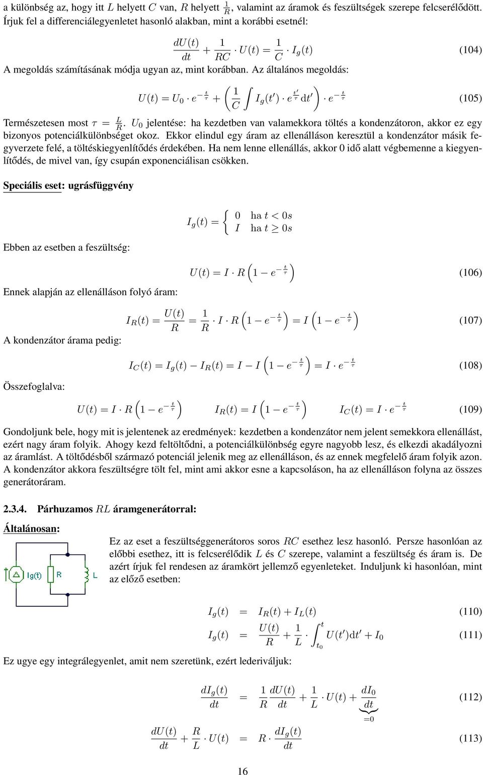 Az általános megoldás: ( (t = 0 e t 1 τ + I g (t e t τ e t τ (105 Természetesen most τ = L R.