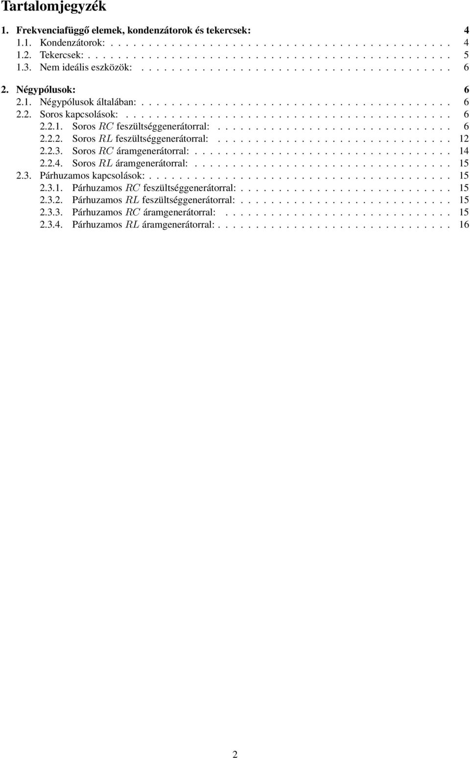 .............................. 6 2.2.2. Soros RL feszültséggenerátorral:............................... 12 2.2.3. Soros R áramgenerátorral:.................................. 14 