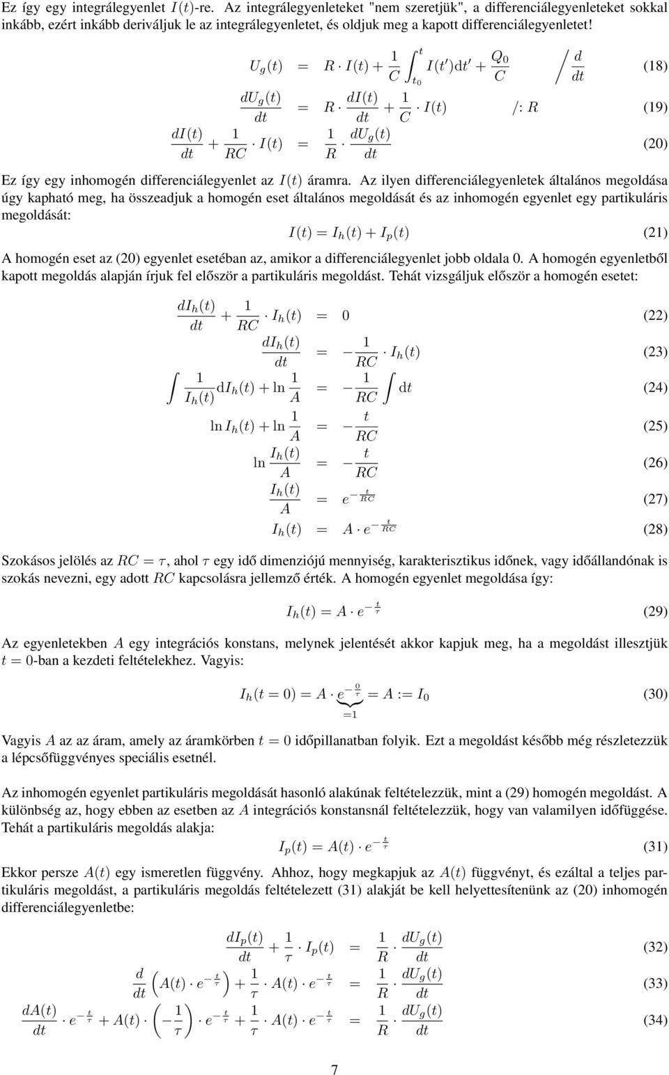 di(t g (t = R I(t + 1 d g (t = R di(t + 1 R I(t = 1 R d g(t I(t + Q 0 / d (18 + 1 I(t /: R (19 Ez így egy inhomogén differenciálegyenlet az I(t áramra.