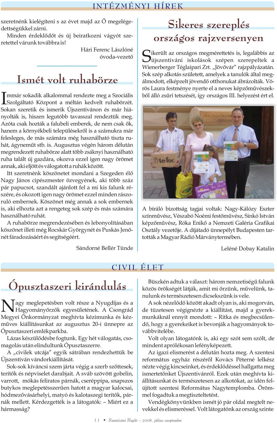 Sokan szeretik és ismerik Újszentivánon és már hiányolták is, hiszen legutóbb tavasszal rendeztük meg.