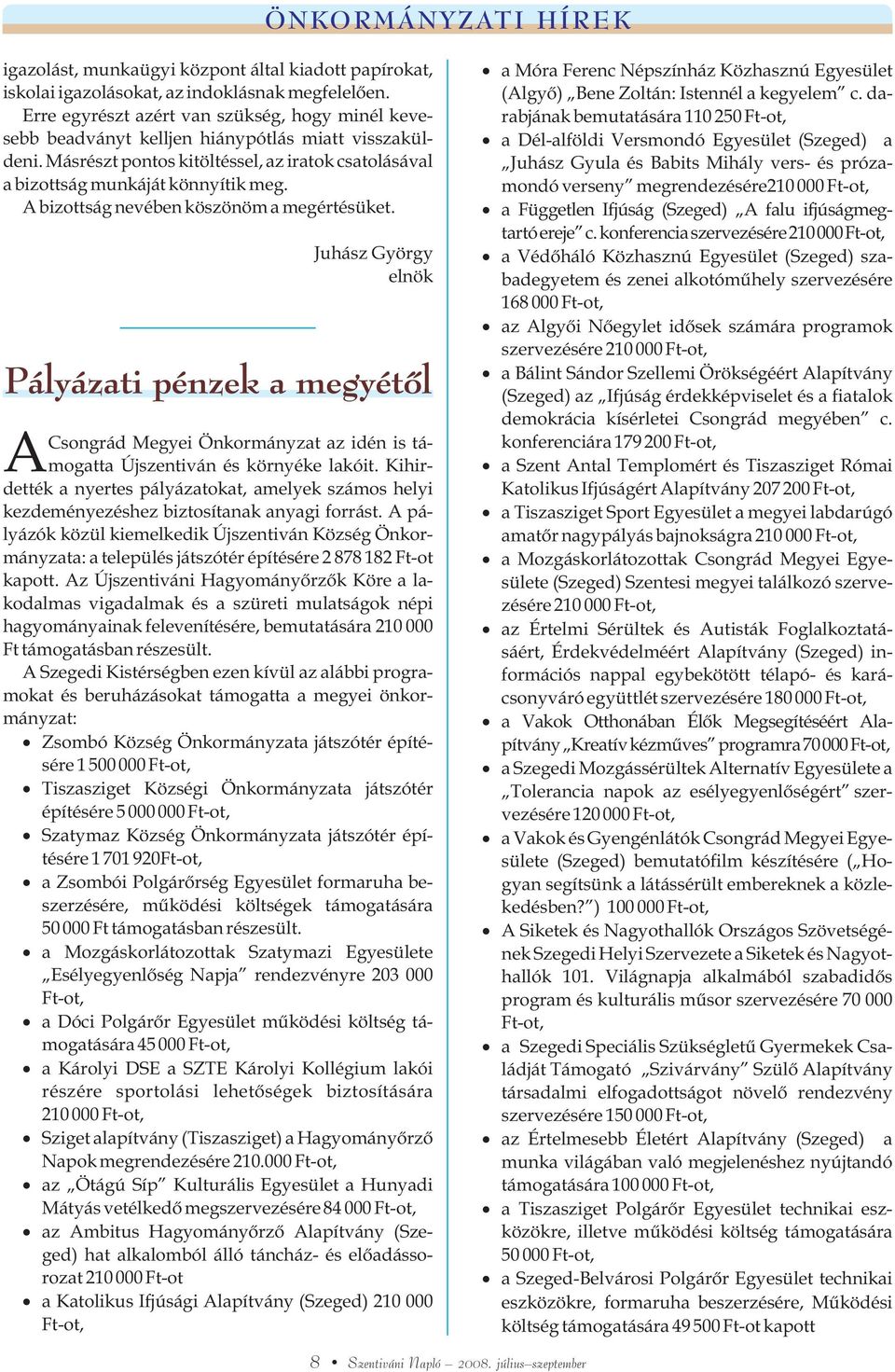 A bizottság nevében köszönöm a megértésüket. Juhász György elnök Csongrád Megyei Önkormányzat az idén is tá- Amogatta Újszentiván és környéke lakóit.