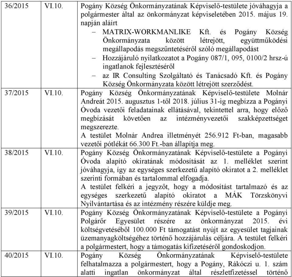 fejlesztéséről az IR Consulting Szolgáltató és Tanácsadó Kft. és Pogány Község Önkormányzata között létrejött szerződést. 37/2015 VI.10.