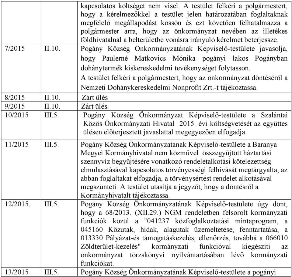 önkormányzat nevében az illetékes földhivatalnál a belterületbe vonásra irányuló kérelmet beterjessze. 7/2015 II.10.