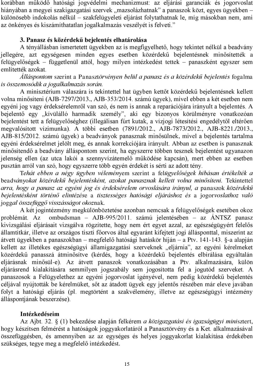 Panasz és közérdekű bejelentés elhatárolása A tényállásban ismertetett ügyekben az is megfigyelhető, hogy tekintet nélkül a beadvány jellegére, azt egységesen minden egyes esetben közérdekű