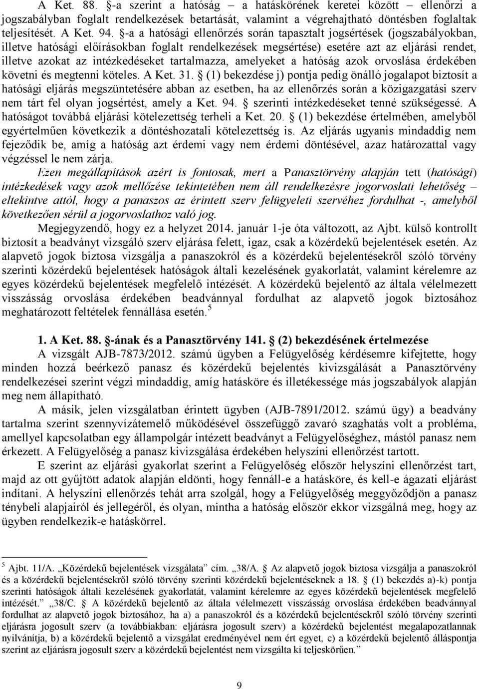 intézkedéseket tartalmazza, amelyeket a hatóság azok orvoslása érdekében követni és megtenni köteles. A Ket. 31.