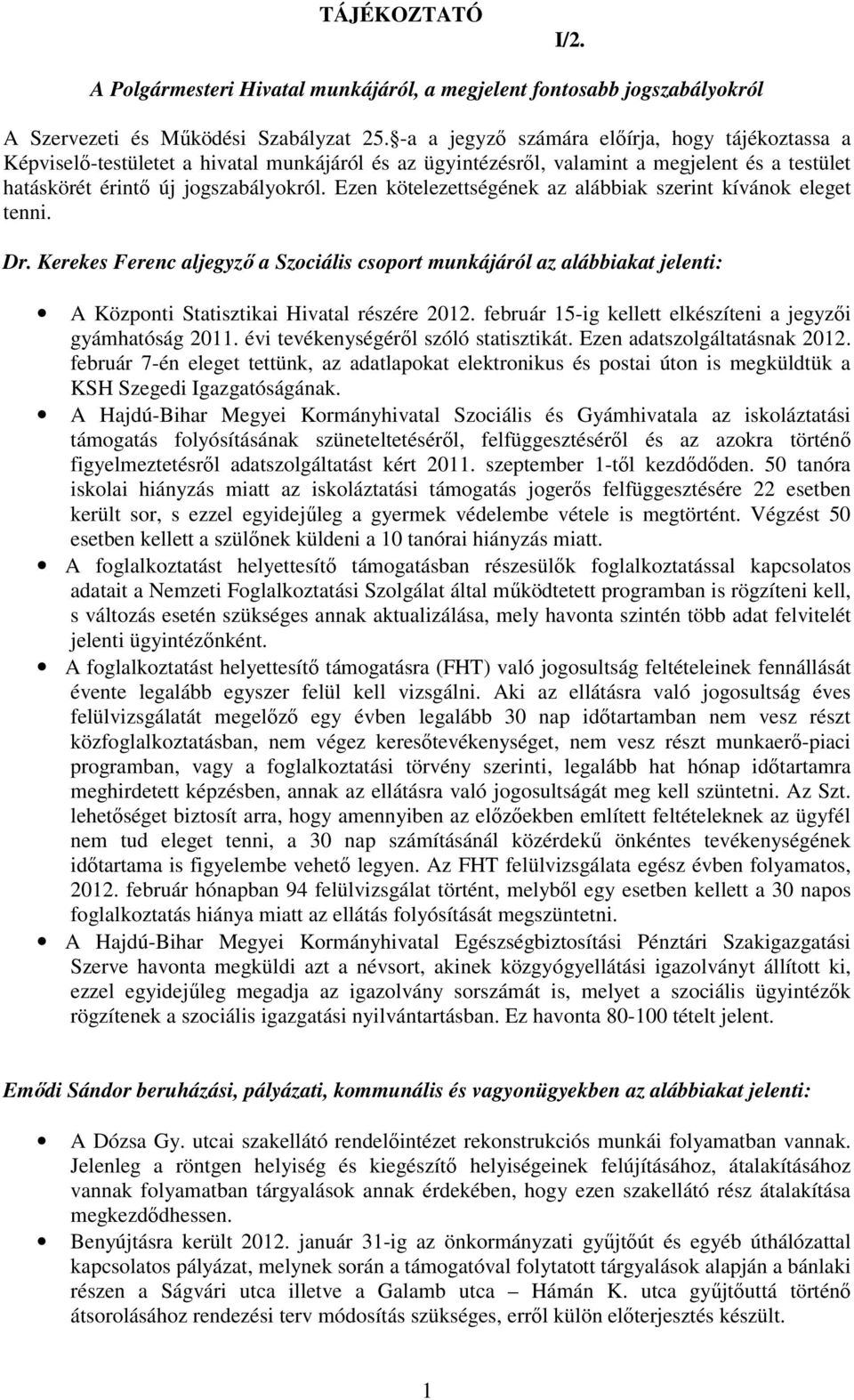 Ezen kötelezettségének az alábbiak szerint kívánok eleget tenni. Dr. Kerekes Ferenc aljegyzı a Szociális csoport munkájáról az alábbiakat jelenti: A Központi Statisztikai Hivatal részére 2012.