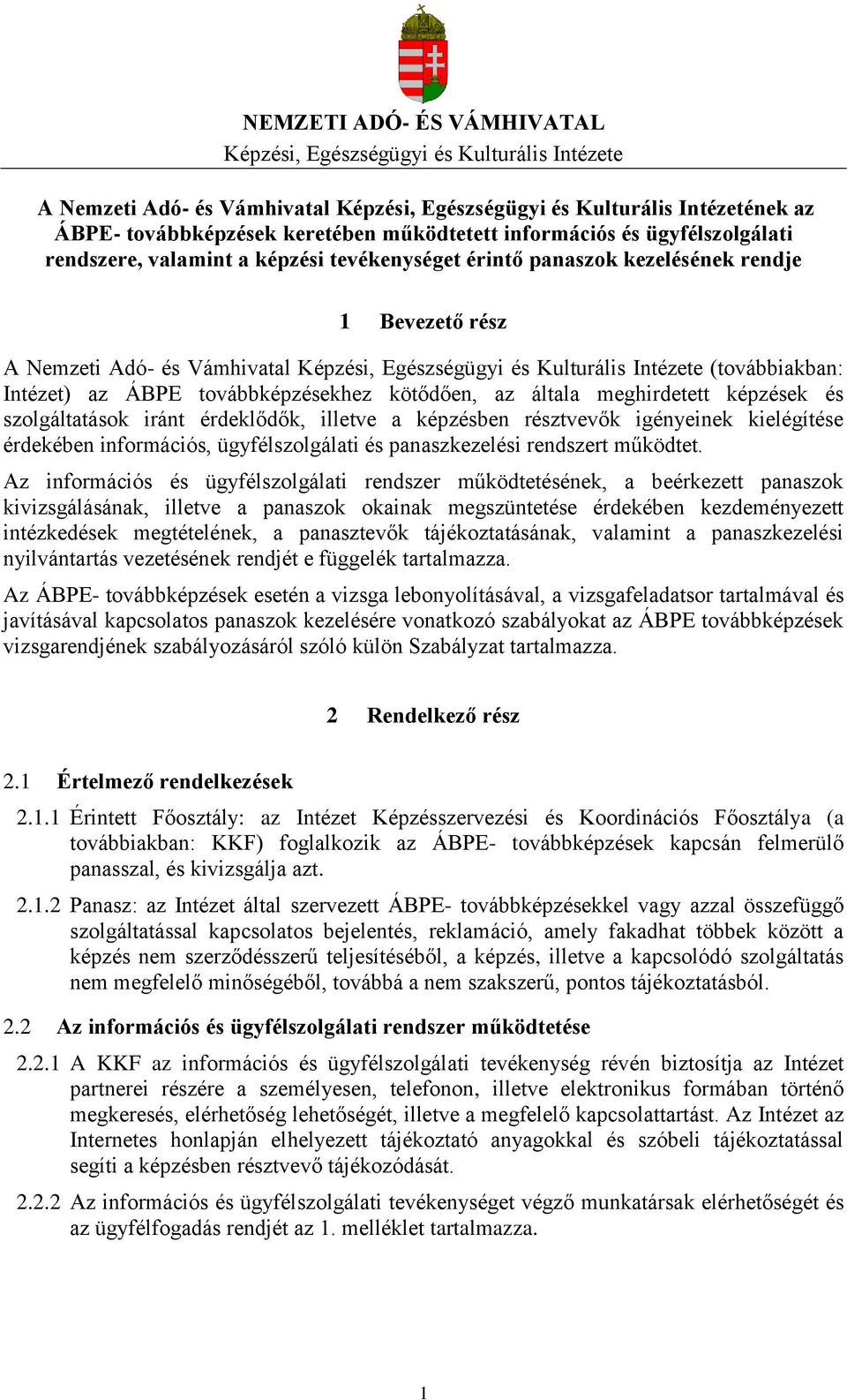 Intézete (továbbiakban: Intézet) az ÁBPE továbbképzésekhez kötődően, az általa meghirdetett képzések és szolgáltatások iránt érdeklődők, illetve a képzésben résztvevők igényeinek kielégítése