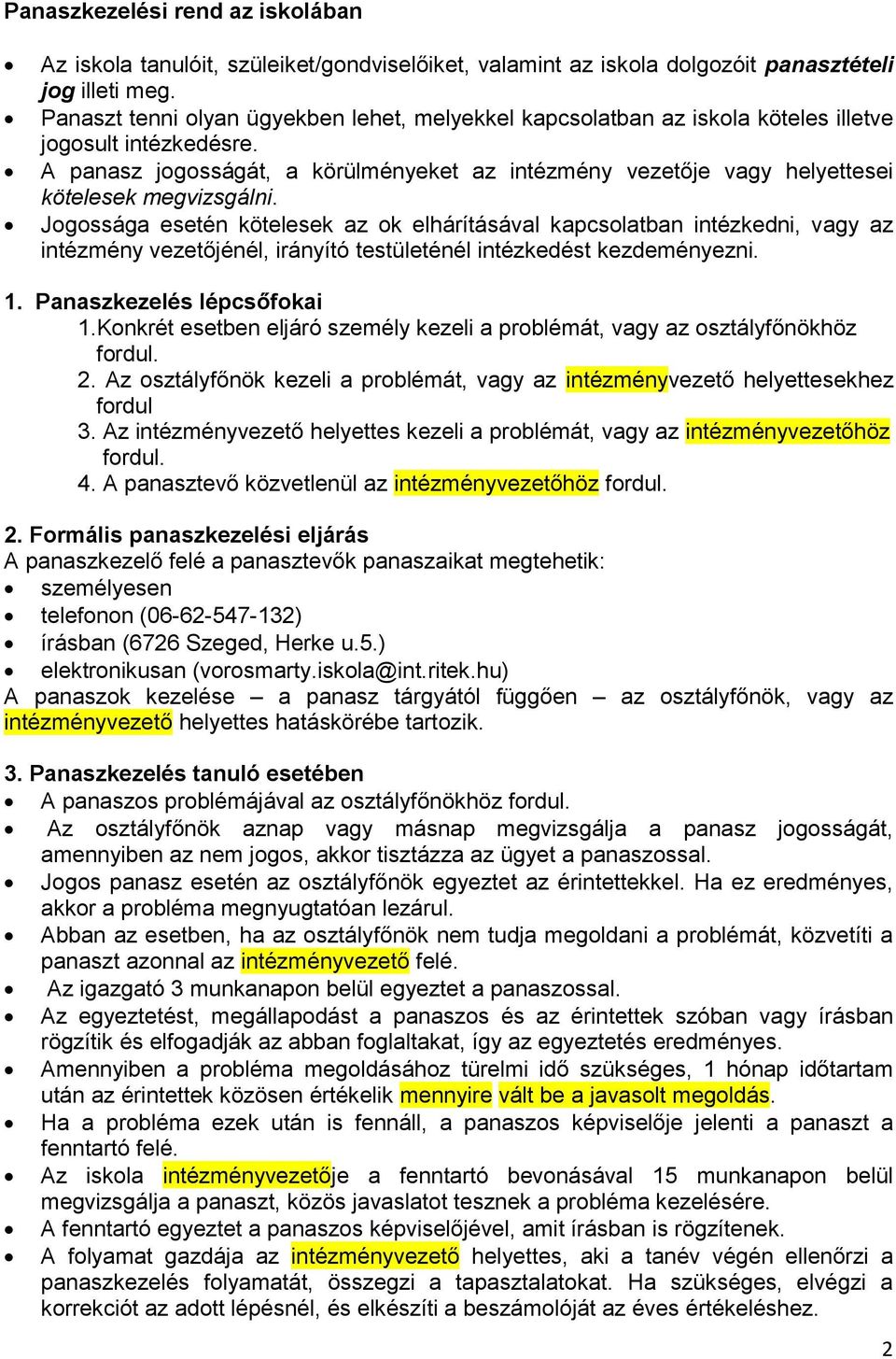 A panasz jogosságát, a körülményeket az intézmény vezetője vagy helyettesei kötelesek megvizsgálni.