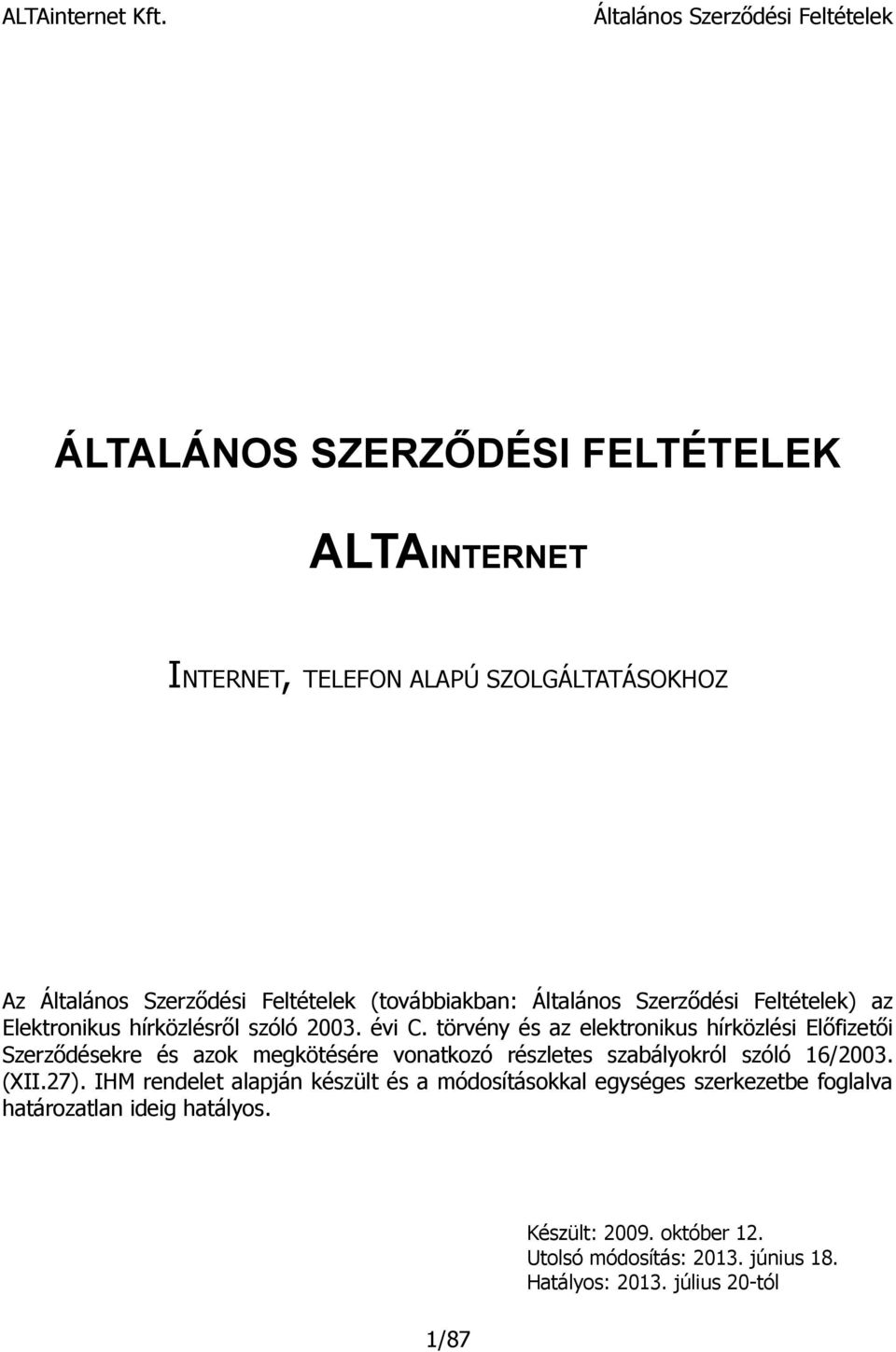 törvény és az elektronikus hírközlési Előfizetői Szerződésekre és azok megkötésére vonatkozó részletes szabályokról szóló