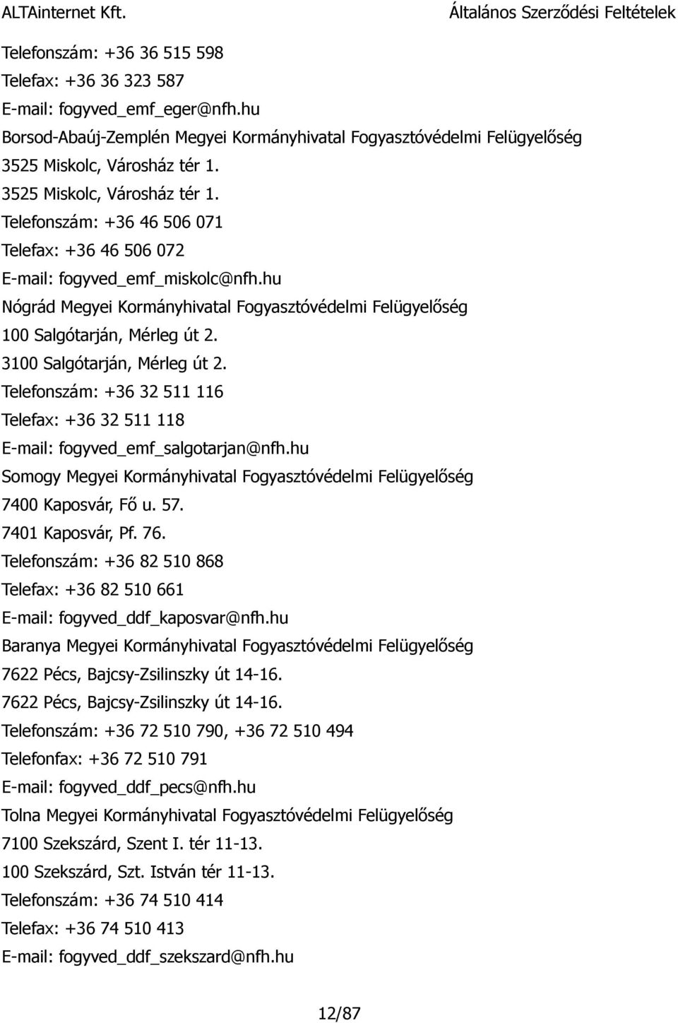 hu Nógrád Megyei Kormányhivatal Fogyasztóvédelmi Felügyelőség 100 Salgótarján, Mérleg út 2. 3100 Salgótarján, Mérleg út 2.