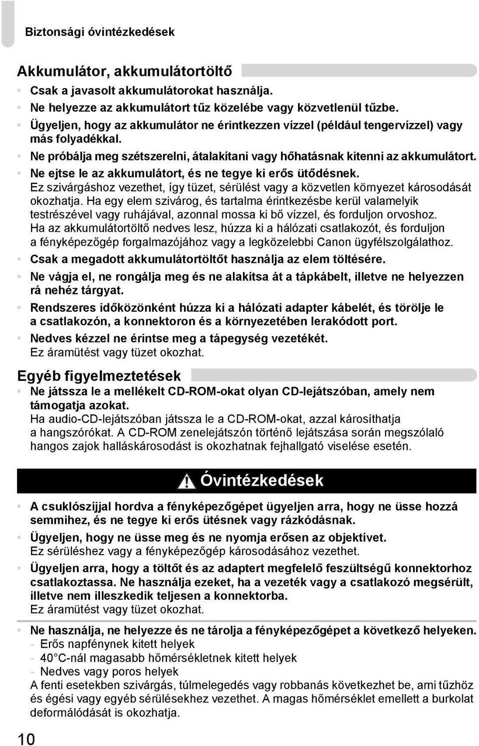 Ne ejtse le az akkumulátort, és ne tegye ki erős ütődésnek. Ez szivárgáshoz vezethet, így tüzet, sérülést vagy a közvetlen környezet károsodását okozhatja.
