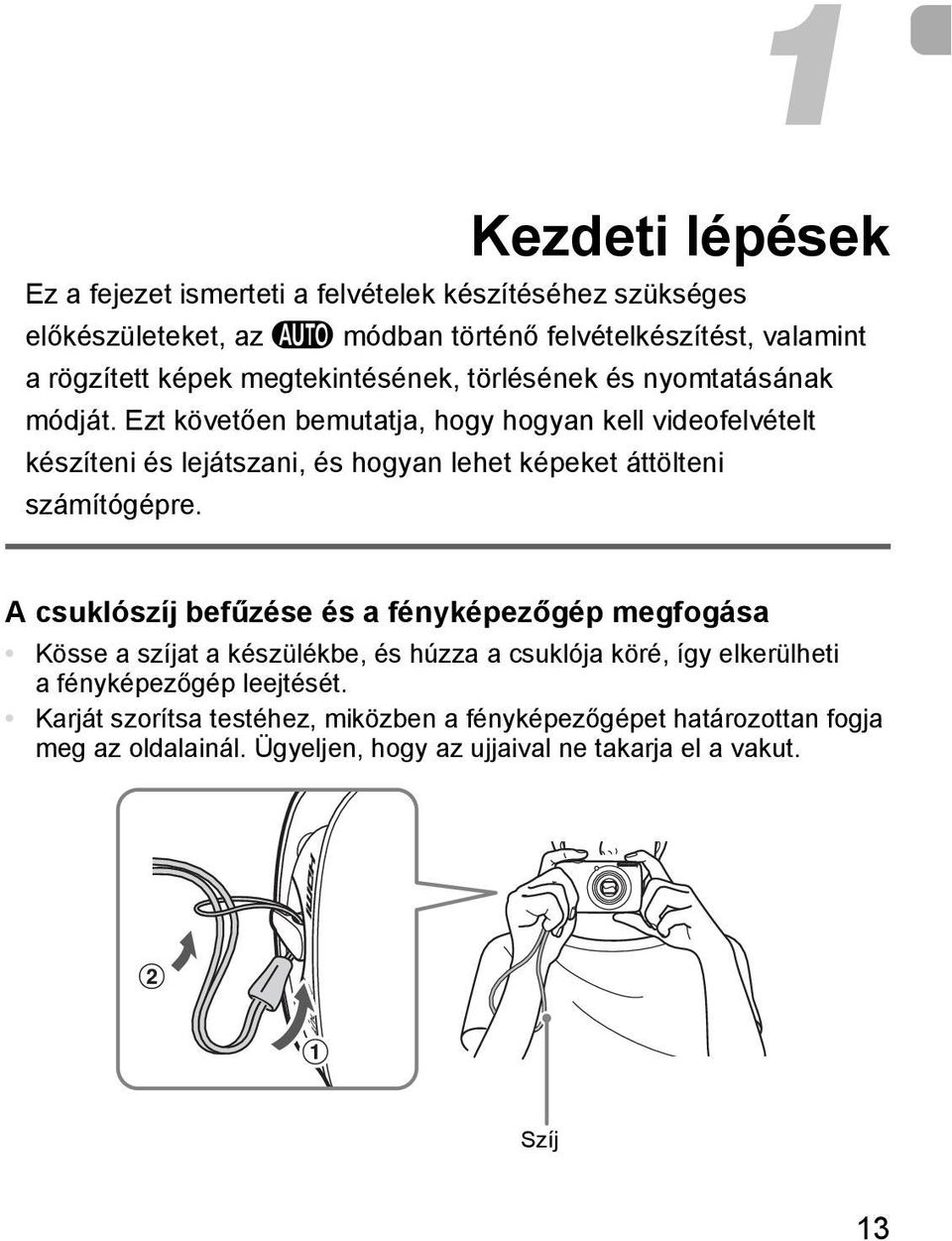 Ezt követően bemutatja, hogy hogyan kell videofelvételt készíteni és lejátszani, és hogyan lehet képeket áttölteni számítógépre.