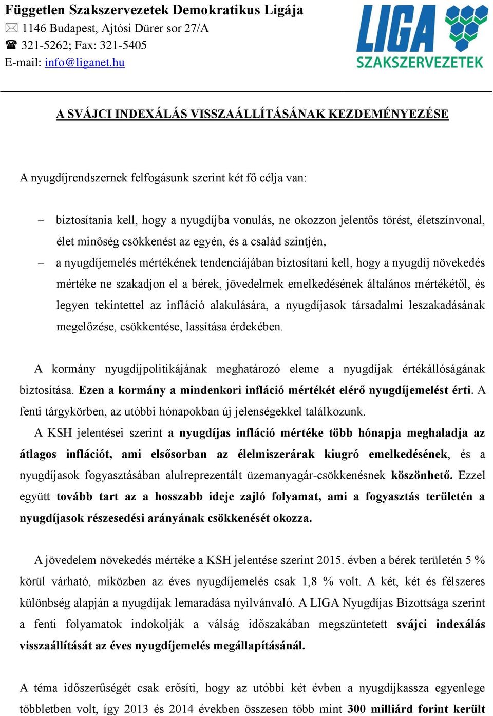 életszínvonal, élet minőség csökkenést az egyén, és a család szintjén, a nyugdíjemelés mértékének tendenciájában biztosítani kell, hogy a nyugdíj növekedés mértéke ne szakadjon el a bérek, jövedelmek